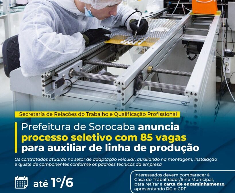 Empresa realiza seleção para 85 vagas de auxiliar de produção em Sorocaba